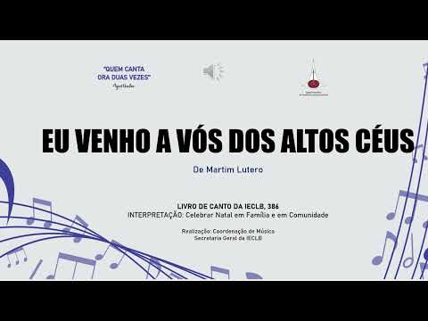 LCI 386 - Eu venho a vós dos altos céus (Natal - Martim Lutero)