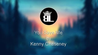 You Save Me - Kenny Cheseney (Lyrics)