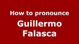 How to pronounce Guillermo Falasca