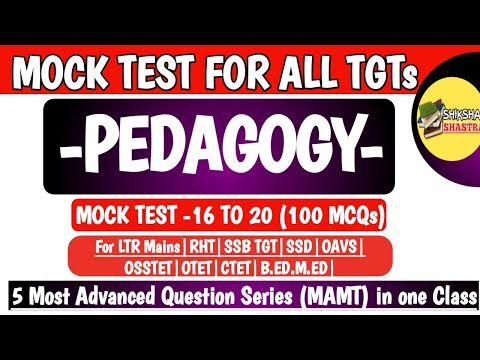 5 Most Advanced Mock Test (MAMT) 16 to 20 | Pedagogy |LTR MAINS|RHT|SSD|SSB TGT|OSSTET|OAVS|B.ED.|
