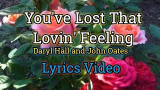 You&#39;ve Lost That Loving Feeling - Daryl Hall &amp; John Oates (Lyrics Video)