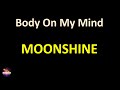 Moonshine Body On My Mind Lyrics Version
