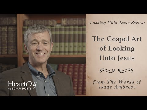 The Gospel Art of Looking Unto Jesus | Looking Unto Jesus | Paul Washer