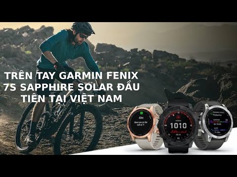 Trên tay GARMIN FENIX 7S SAPPHIRE SOLAR đầu tiên tại Việt Nam - Mạnh mẽ hơn, bền bỉ hơn