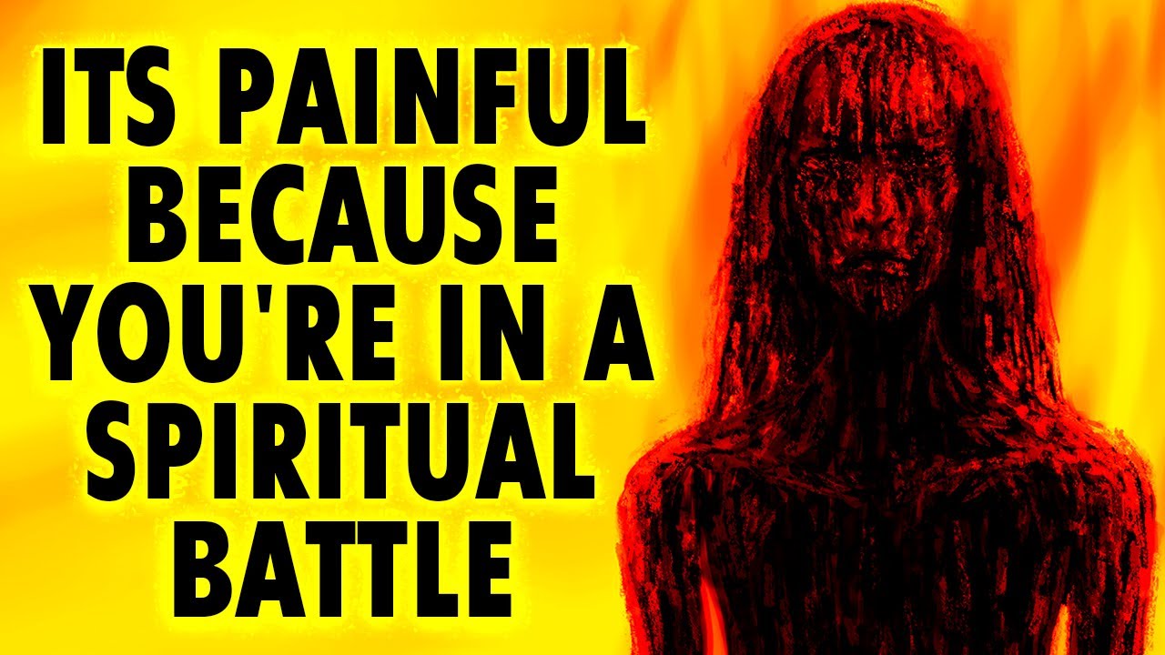 Its Painful Because You're In A Spiritual Battle - You Need to Know This Before Tomorrow