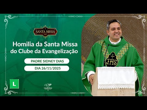 Homilia da Santa Missa do Clube da Evangelização - Padre Sidney Dias - 26/11/2025
