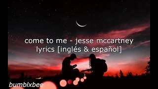 Come To Me - Jesse McCartney (Lyrics/Letra)