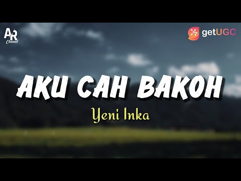 Lirik Lagu Aku Cah Bakoh - Yeni Inka (LIRIK)