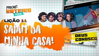 Lição 11 - SAIAM DA MINHA CASA | Roteiro Teen Podcast - Escola Sabatina Adolescentes