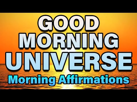 Good Morning Universe | Positive Morning Affirmations | Morning Gratitude for Positivity & Abundance