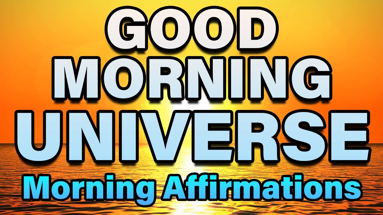 Good Morning Universe | Positive Morning Affirmations | Morning Gratitude for Positivity & Abundance