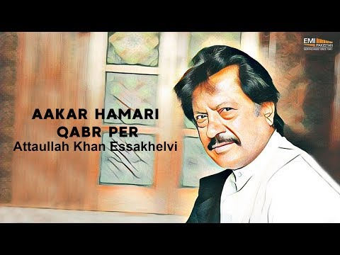 Aakar Hamari Qabr Par - Attaullah Khan Essakhelvi | EMI Pakistan Originals