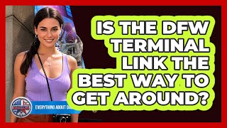 Is The DFW Terminal Link The Best Way To Get Around - Everything About Dallas