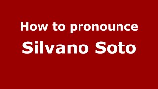 How to pronounce Silvano Soto