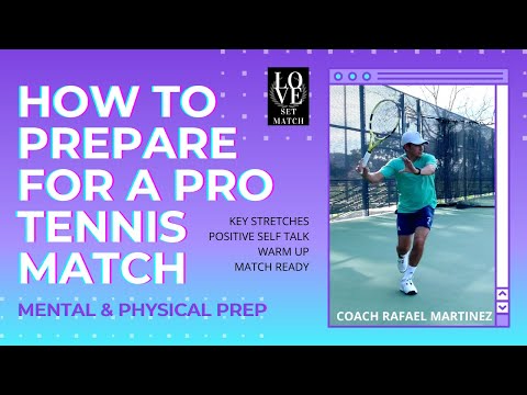 HOW TO PREPARE FOR A PRO TENNIS MATCH MENTAL & PHYSICAL TRAINING WITH COACH RAFAEL MARTINEZ