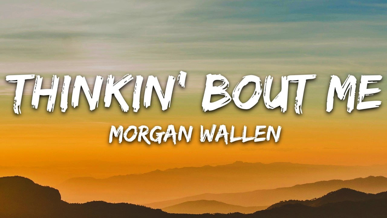 Morgan Wallen - Thinkin’ Bout Me (Lyrics)