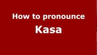 How to pronounce Kasa