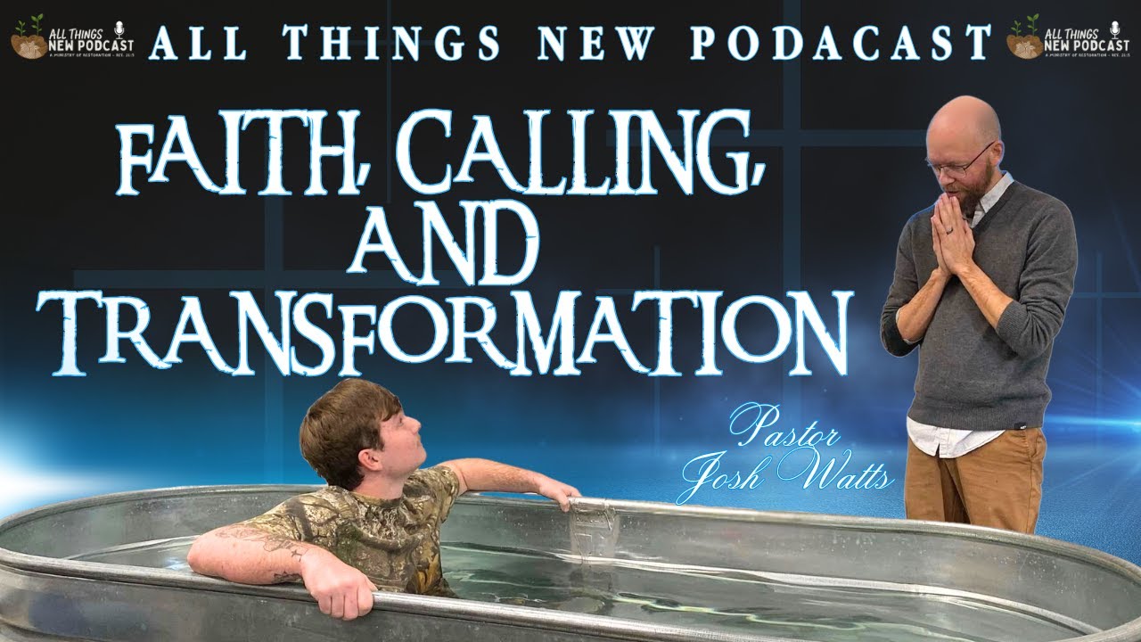 Faith, Healing & Church Planting: Pastor Josh Watts’ Journey | All Things New Podcast