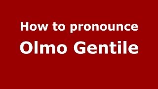 How to pronounce Olmo Gentile
