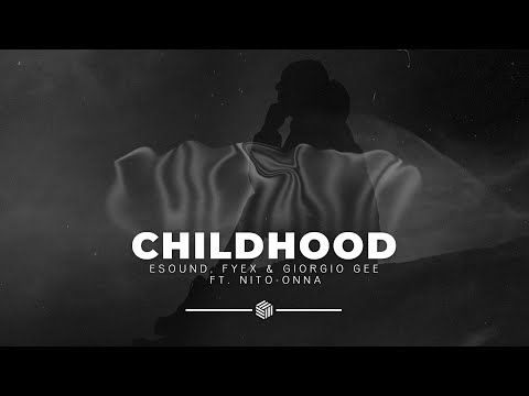 ESound, Fyex & Giorgio Gee - Childhood (ft. Nito-Onna)