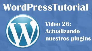 Tutorial de Wordpress desde cero -- Video 26: Actualizar plugins