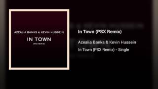 Azealia Banks &amp; Kevin Hussein - In Town (PSX Remix)