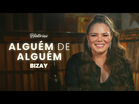 Bizay - Alguém De Alguém l Histórias