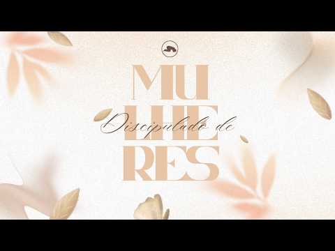 DISCIPULADO DE MULHERES | PRA JOYCE  | 25.07.2026