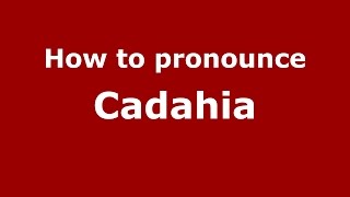 How to pronounce Cadahia