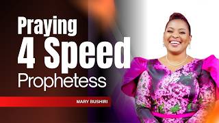 PRAYER FOR SPEED | PROPHETESS MARY BUSHIRI