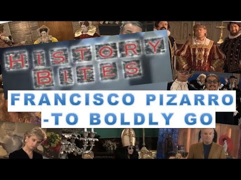 History Bites  - Francisco Pizarro 'To Boldly Go'