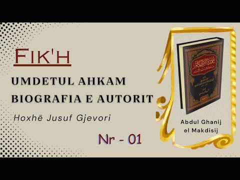 Fik'h - 01 / Umdetul Ahkam (Bazat e Dispozitave)  / Biografia e Autorit / Hoxhë Jusuf Gjevori