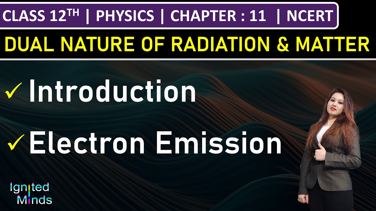 Class 12th Physics | Introduction to Dual Nature of Radiation & Matter | Electron Emission | Ch11