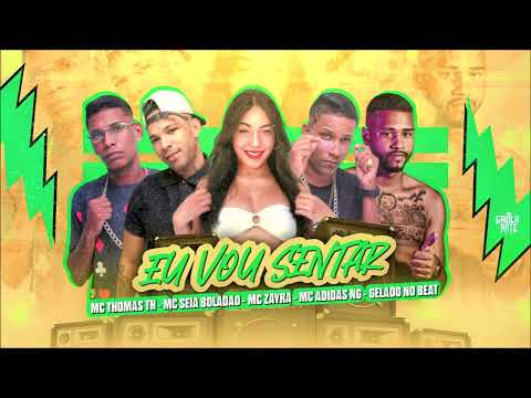 MC SEIA BOLADÃO, MC ADIDAS NG, MC THOMAS TH E MC ZAYRA - EU VOU SENTAR - REMIX BREGA FUNK