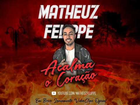 Acalma O Coração - Matheuz Felippe ( Videoclipe Oficial)