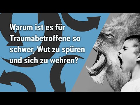 Warum ist es für Traumabetroffene so schwer, Wut zu spüren und sich zu wehren?