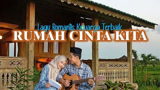 Download lagu RUMAH CINTA KITA - ROMANTIS KELUARGA -  VIDEO LIRIK #music  #song mp3
