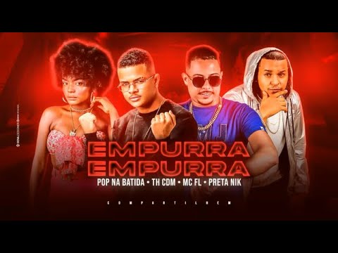TH CDM, POP NA BATIDA, MC FL E PRETA NIK - EMPURRA EMPURRA - MÚSICA NOVA
