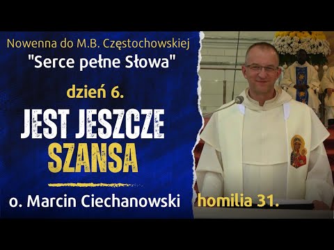 31. Dzień 6. "JEST JESZCZE SZANSA". Nowenna Jasnogórska - o. Marcin Ciechanowski [Jasna Góra]