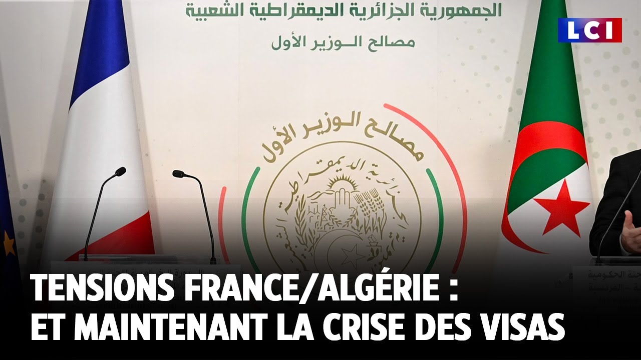 Tensions France/Algérie : et maintenant la crise des visas｜LCI