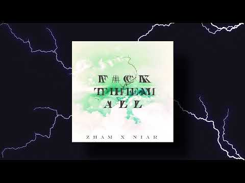 F**K THEM ALL - ZHAM x NIAR