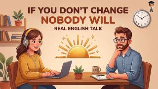 If You Don't Change Your Life, Nobody Will 🔥 English Conversation | Easy Podcast