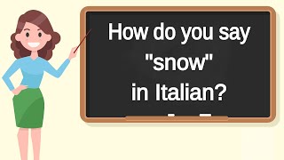 How do you say "snow" in Italian? | How to say "snow" in Italian?