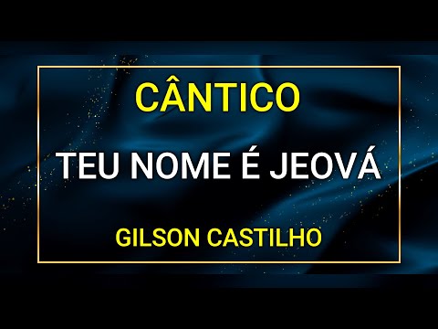TEU NOME É JEOVÁ  - GILSON CASTILHO