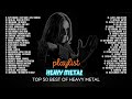 HEAVY METAL Ultimate Heavy Metal Music Playlist Top Hit Metal Songs