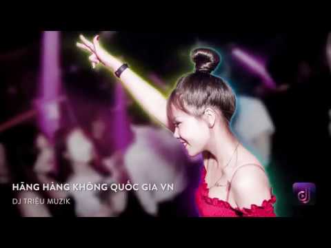 NONSTOP Vinahouse 2019   Hãng Hàng Không Quốc Gia Việt Nam   DJ Triệu Muzik   Nhạc Sàn Cực Mạnh 2019