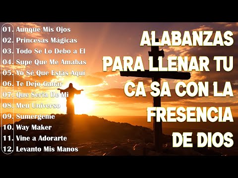 MUSICA CRISTIANA PARA SENTIR LA PRESENCIA DE DIOS 🔥 HERMOSAS ALABANZAS CRISTIANAS DE ADORACION