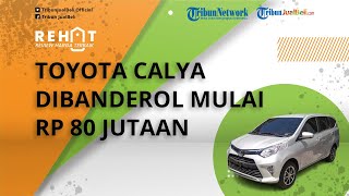 REHAT: Toyota Calya Dibanderol Murah Mulai Rp 80 Jutaan, Cek Harga Bekasnya per Akhir Januari 2022