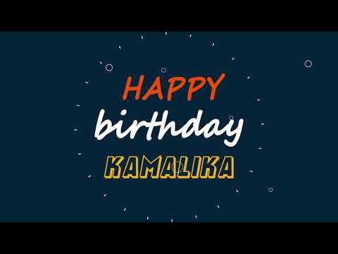 Kamalika, Happy birthday to you Kamalika, Happy Birthday writing whatsapp status