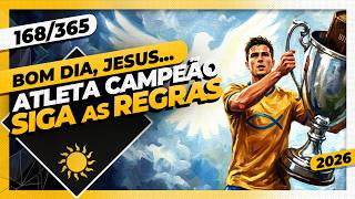 ATLETA CAMPEÃO: SIGA AS REGRAS - Bom dia, Jesus! 168/365 (2026)